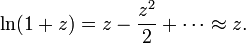 \ Ln (1 + z) = z - \ frac {z ^ 2} {2} + \ cdots \ z aprox.