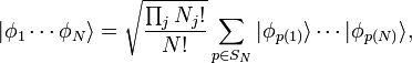 | \ Phi_1 \ cdots \ phi_n \ rang = \ sqrt {\ frac {\ prod_j N_j} {N}!} \ Sum_ {p \ in s_n} | \ phi_ {p (1)} \ rang \ cdots | \ phi_ {p (N)} \ tocou,