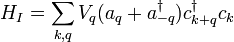 H_I = \ sum_ {k, q} V_q (a_q + uma _ {- q} ^ \ punhal) c_ {k + q} ^ \ c_k punhal