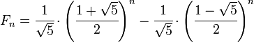 F_ {n} = \cfrac{1}{\sqrt{5}}\cdot\left(\cfrac{1+\sqrt{5}}{2}\right)^n-\cfrac{1}{\sqrt{5}}\cdot\left(\cfrac{1-\sqrt{5}}{2}\right)^n