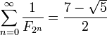 \ Sum_ {n = 0} ^ {\ infty} \ frac {1} {F_ {2 ^ n}} = \ frac {7 - \ sqrt {5}} {2}