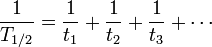 \ frac {1} {t_ {1/2}} = \ frac {1} {} T_1 + \ frac {1} {} T_2 + \ frac {1} {t_3} + \ cdots