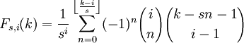 F_ {s, i} (k) = \ frac {1} {s} ^ i \ sum_ {n = 0} ^ {\ left \ lfloor \ frac {ki} {s} \ right \} rfloor (-1) ^ n {i \ n escolher} {k-sn-1 \ escolher i-1}