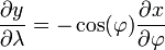 \ Frac {\ y parcial} {\ \ lambda parcial} = - \ cos (\ varphi) \ frac {\ x parcial} {\ \ varphi parcial}