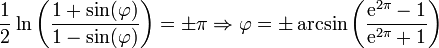 \ Frac {1} {2} \ ln \ bigg (\ frac {1+ \ sin (\ varphi)} {1- \ sin (\ varphi)} \ bigg) = \ pm \ pi \ Rightarrow \ varphi = \ pm \ arcsin \ bigg (\ frac {\ mathrm {e} ^ {2 \ pi -1}} {\ mathrm {e} ^ {2 \ pi} 1} \ bigg)