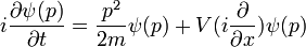 i {\ partial \ psi (p) \ over \ partial t} = {p ^ 2 \ over 2m} \ psi (p) + V (i {\ \ parcial sobre \ x parcial}) \ psi (p)