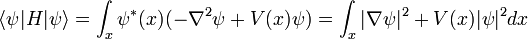 \ Langle \ psi | H | \ psi \ rangle = \ int_x \ psi ^ * (x) (- \ nabla ^ 2 \ psi + V (x) \ psi) = \ int_x | \ nabla \ psi | ^ 2 + V (x) | \ psi | ^ 2 dx