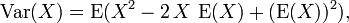 {} \ Operatorname {} Var (X) = \ operatorname {E} (X ^ 2-2 \, X \, \ operatorname {E} (X) + (\ operatorname {E} (X)) ^ 2),