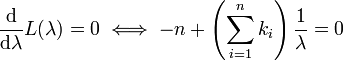 \ Frac {\ mathrm {d}} {\ mathrm {d} \ lambda} L (\ lambda) = 0 \ sse -n + \ left (\ sum_ {i = 1} ^ n k_i \ right) \ frac {1 } {\ lambda} = 0 \!